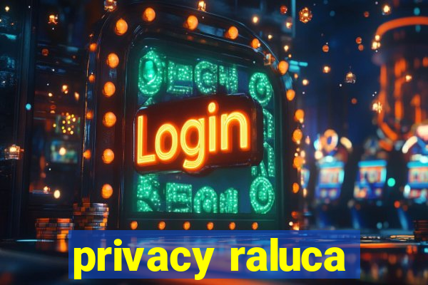 privacy raluca